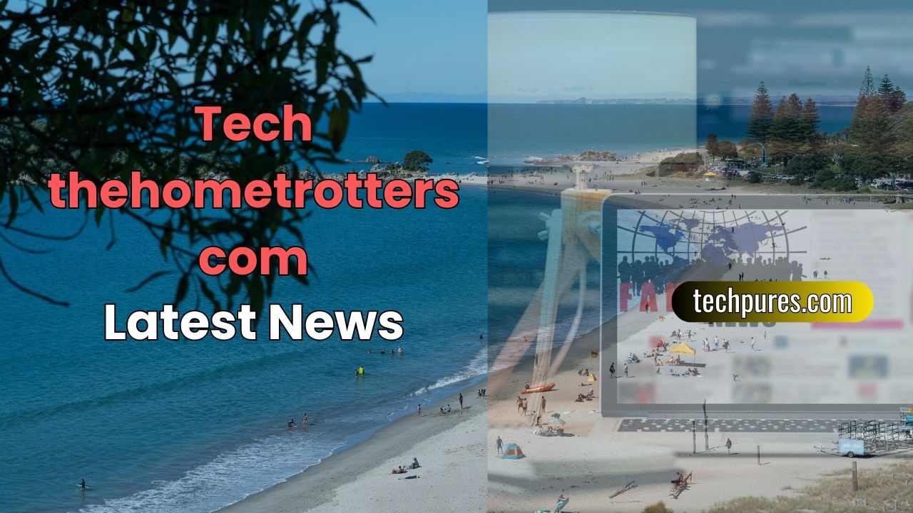 tech thehometrotterscom (Latest News & Reviews)