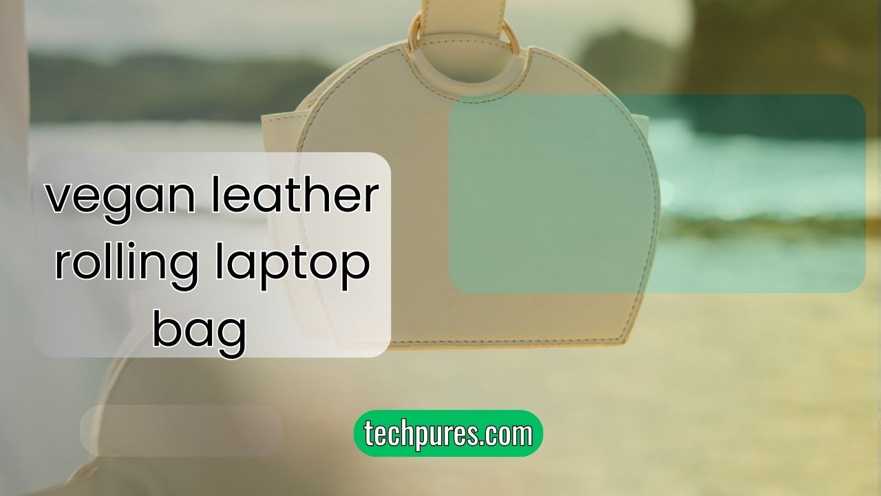 vegan leather rolling laptop bag​ Stylish & Sustainable